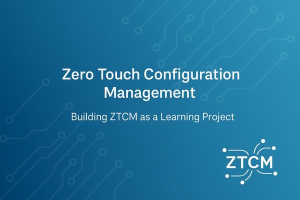 ZTCM - Zero Touch Configuration Management